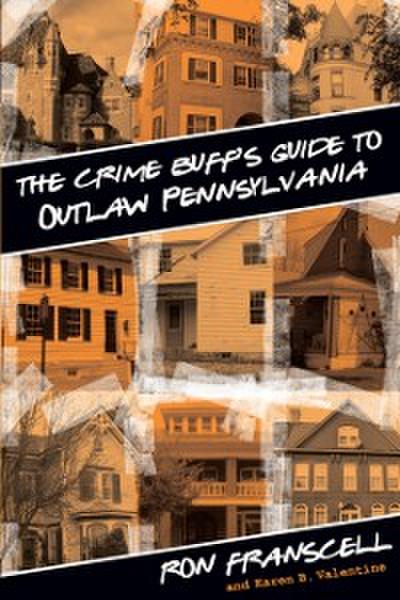 Crime Buff’s Guide to Outlaw Pennsylvania