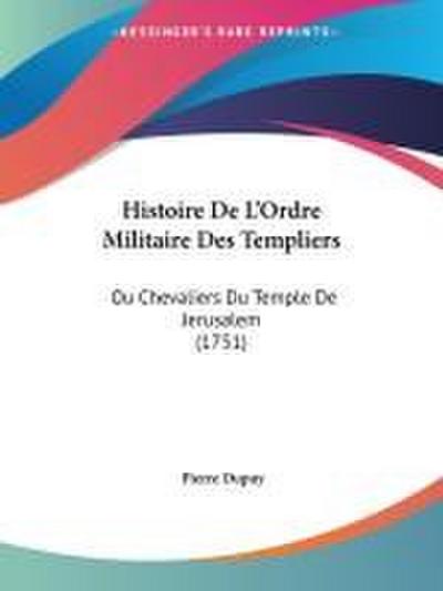 Histoire De L’Ordre Militaire Des Templiers
