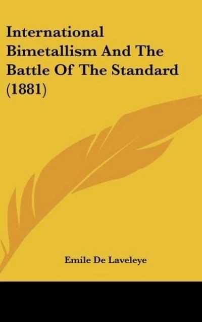 International Bimetallism And The Battle Of The Standard (1881)