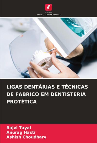 LIGAS DENTÁRIAS E TÉCNICAS DE FABRICO EM DENTISTERIA PROTÉTICA
