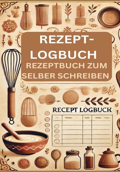 Rezept-Logbuch : Rezeptbuch zum selber schreiben Geschenkidee