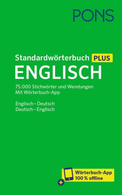 PONS Standardwörterbuch Plus Englisch: 75.000 Stichwörter und Wendungen. Mit Wörterbuch-App. Englisch - Deutsch / Deutsch - Englisch