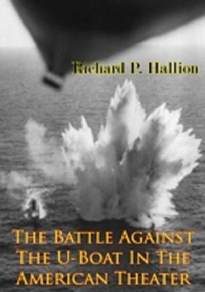 Battle Against The U-Boat In The American Theater [Illustrated Edition]