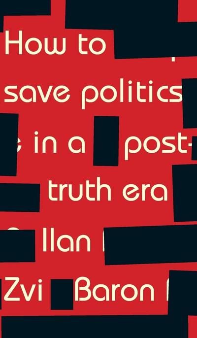 How to save politics in a post-truth era