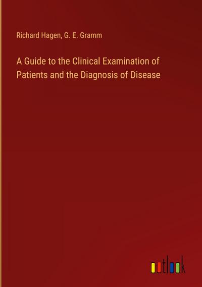 A Guide to the Clinical Examination of Patients and the Diagnosis of Disease