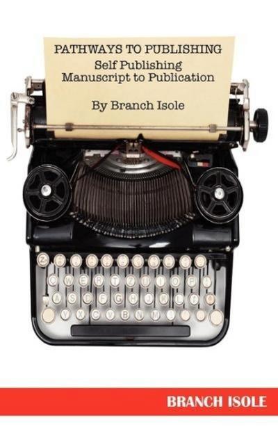 PATHWAYS TO PUBLISHING Self Publishing Manuscript to Publication