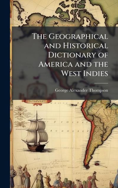 The Geographical and Historical Dictionary of America and the West Indies