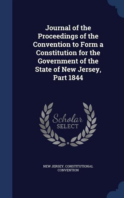 Journal of the Proceedings of the Convention to Form a Constitution for the Government of the State of New Jersey, Part 1844