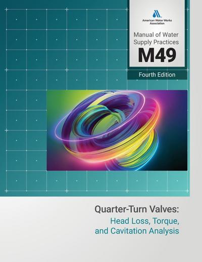 M49 Quarter-Turn Valves: Head Loss, Torque, and Cavitation Analysis, Fourth Edition