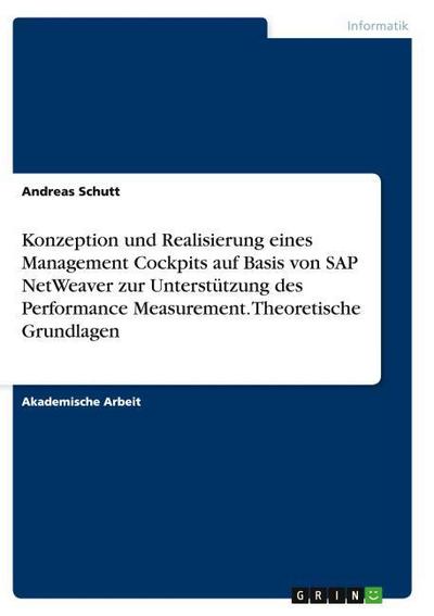 Konzeption und Realisierung eines Management Cockpits auf Basis von SAP NetWeaver zur Unterstützung des Performance Measurement. Theoretische Grundlagen