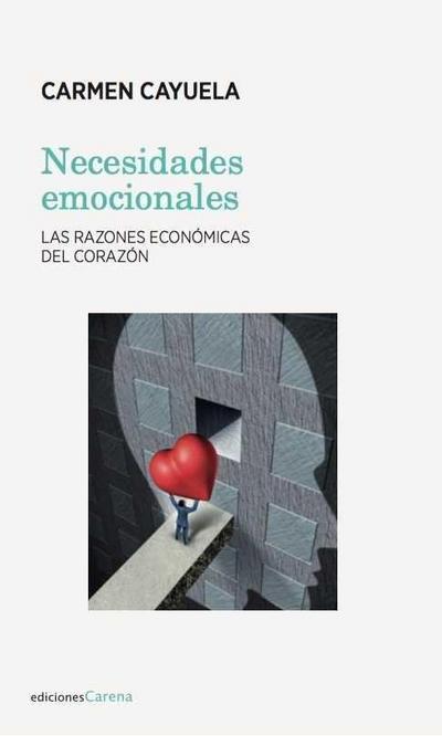 Necesidades emocionales : las razones económicas del corazón