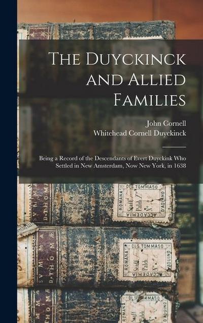 The Duyckinck and Allied Families: Being a Record of the Descendants of Evert Duyckink Who Settled in New Amsterdam, Now New York, in 1638