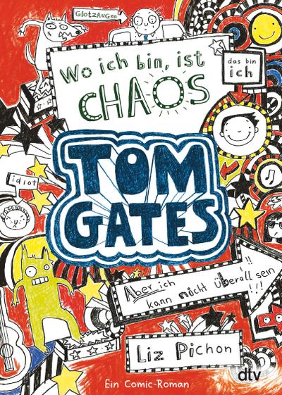 Tom Gates: Wo ich bin, ist Chaos - Aber ich kann nicht überall sein!: Ein Comic-Roman (Die Tom Gates-Reihe, Band 1)