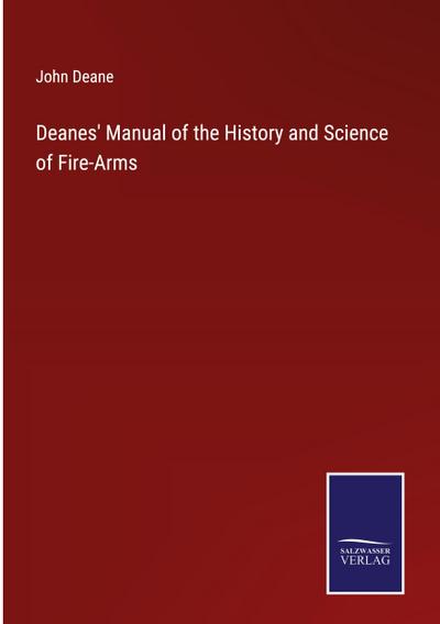 Deanes’ Manual of the History and Science of Fire-Arms