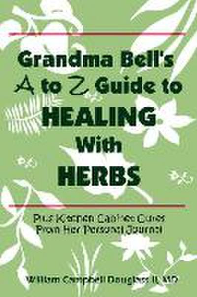 Grandma Bell’s A to Z Guide to Healing with Herbs
