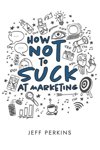 How Not to Suck At Marketing