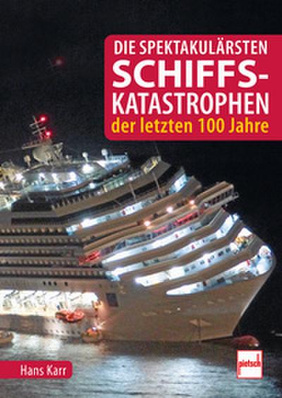 Die spektakulärsten Schiffskatastrophen der letzten 100 Jahre