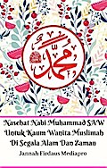 Nasehat Nabi Muhammad SAW Untuk Kaum Wanita Muslimah Di Segala Alam Dan Zaman