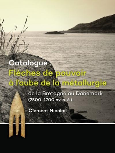 Catalogue: Flèches de pouvoir à l’aube de la métallurgie de la Bretagne au Danemark (2500-1700 av. n. è.)