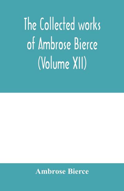 The collected works of Ambrose Bierce (Volume XII)