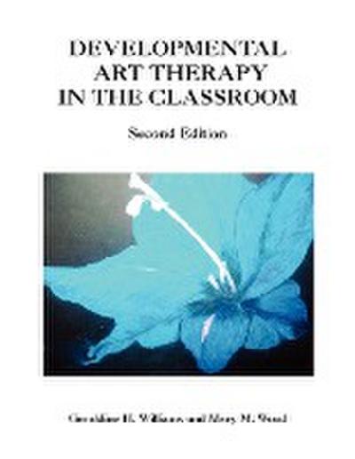 Developmental Art Therapy in the Classroom - Geraldine H. Mary M. Wood Williams