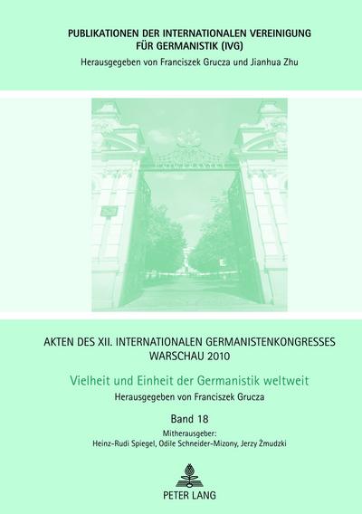 Akten des XII. Internationalen Germanistenkongresses Warschau 2010: - Vielheit und Einheit der Germanistik weltweit