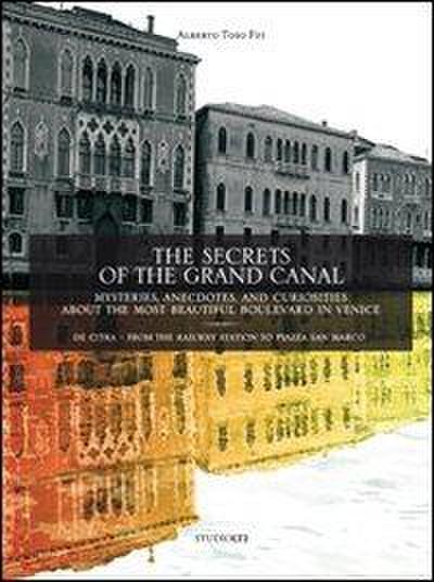 The secrets of the grand canal. Mysteries, anecdotes, and curiosities about the most beautiful boulevardin the world