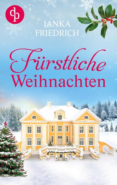Fürstliche Weihnachten - Eine ungeplante Weihnachtsliebe | Der winterlich charmante Liebesroman