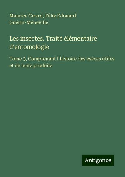 Les insectes. Traité élémentaire d’entomologie