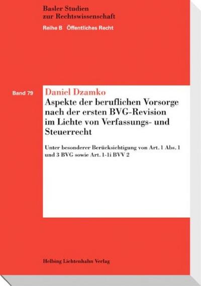 Aspekte der beruflichen Vorsorge nach der ersten BVG-Revision im Lichte von Verfassungs- und Steuerrecht: Unter besonderer Berücksichtigung von Art. 1 ... / Reihe B Öffentliches Recht)