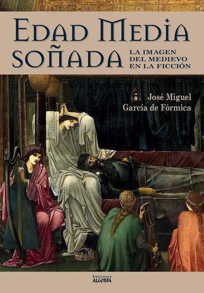 Edad Media soñada : la imagen del medievo en la ficción