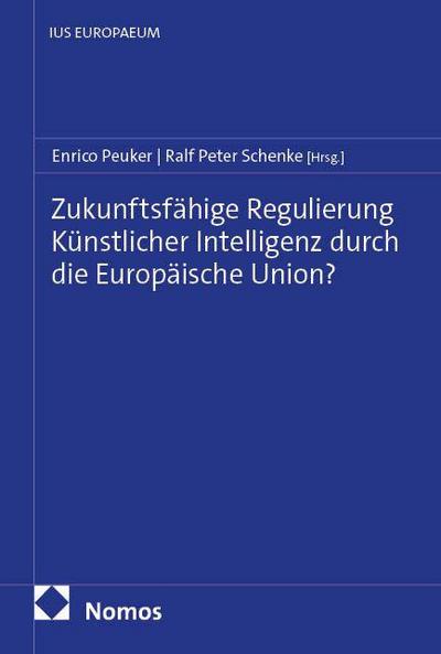 Zukunftsfähige Regulierung Künstlicher Intelligenz durch die Europäische Union?