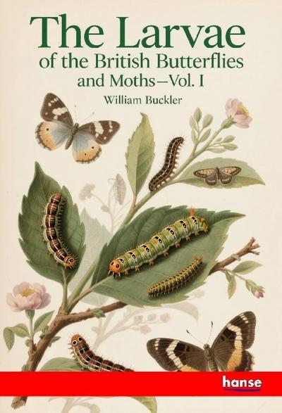 The Larvae of the British Butterflies and Moths