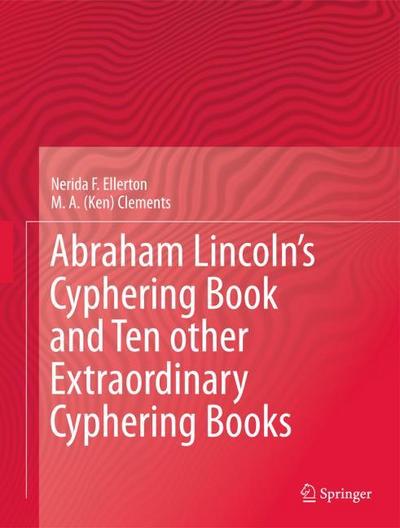 Abraham Lincoln¿s Cyphering Book and Ten other Extraordinary Cyphering Books