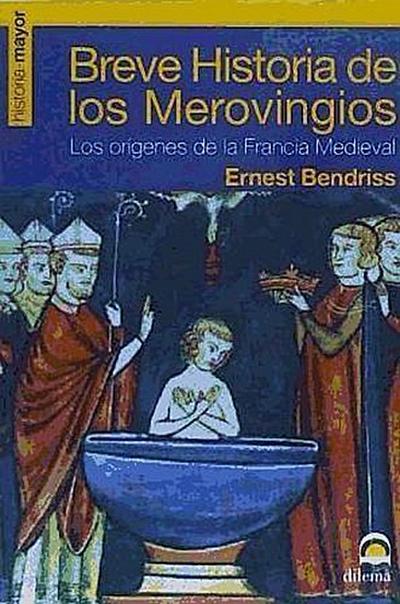 Breve historia de los merovingios : los orígenes de la Francia medieval