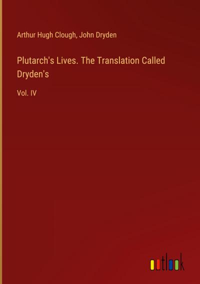 Plutarch’s Lives. The Translation Called Dryden’s