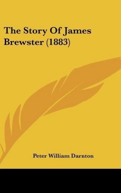 The Story Of James Brewster (1883) - Peter William Darnton