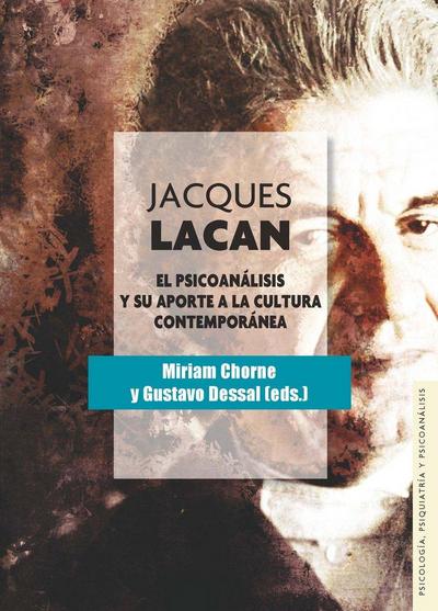 Jacques Lacan : el psicoanálisis y su aporte a la cultura contemporánea