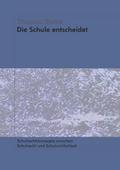 Die Schule entscheidet - Schulrechtskonzepte zwischen Schulrecht und Schulwirklichkeit