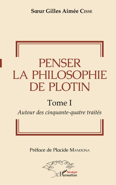 Penser la philosophie de Plotin Tome I