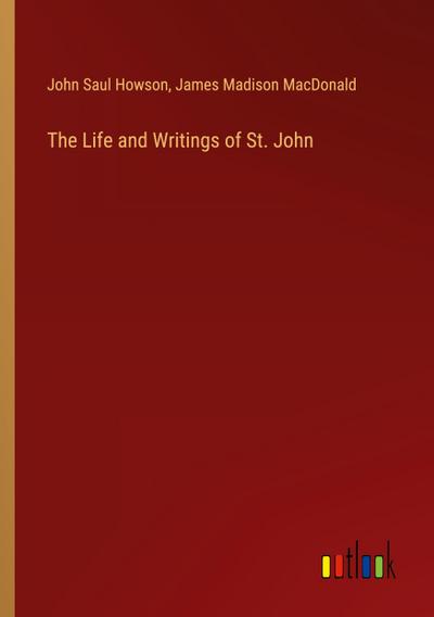 The Life and Writings of St. John