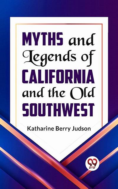 Myths and Legends of California and the Old Southwest