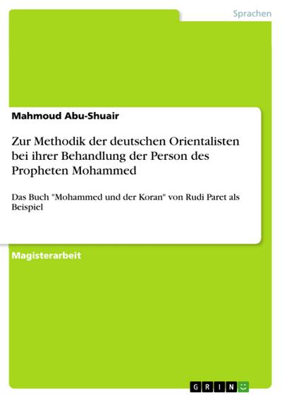 Zur Methodik der deutschen Orientalisten bei ihrer Behandlung der Person des Propheten Mohammed