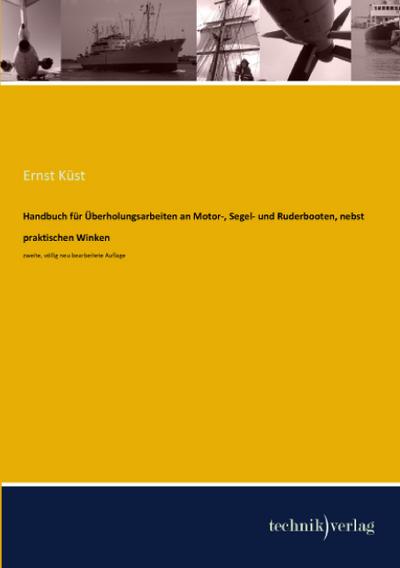 Handbuch für Überholungsarbeiten an Motor-, Segel- und Ruderbooten, nebst praktischen Winken