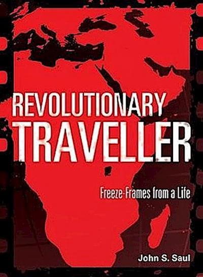 Revolutionary Traveller: Freeze-Frames from a Life