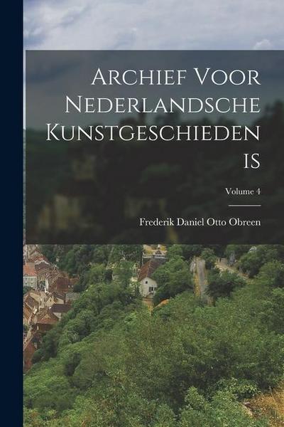 Archief Voor Nederlandsche Kunstgeschiedenis; Volume 4