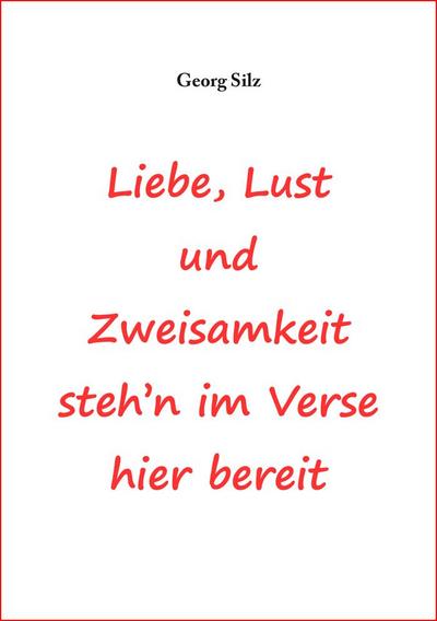 Silz, G: Liebe, Lust und Zweisamkeit steh´n im Verse hier be