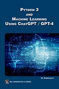 Python 3 and Machine Learning Using ChatGPT/GPT-4