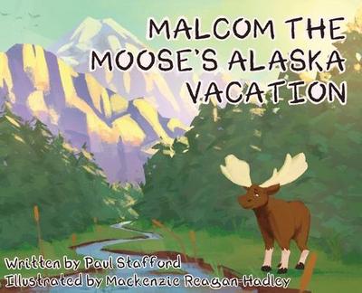 Malcom the Moose’s Alaska Vacation