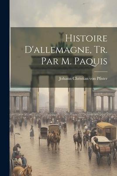 Histoire D’allemagne, Tr. Par M. Paquis